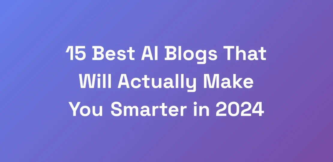 15-Best-AI-Blogs-That-Will-Actually-Make-You-Smart