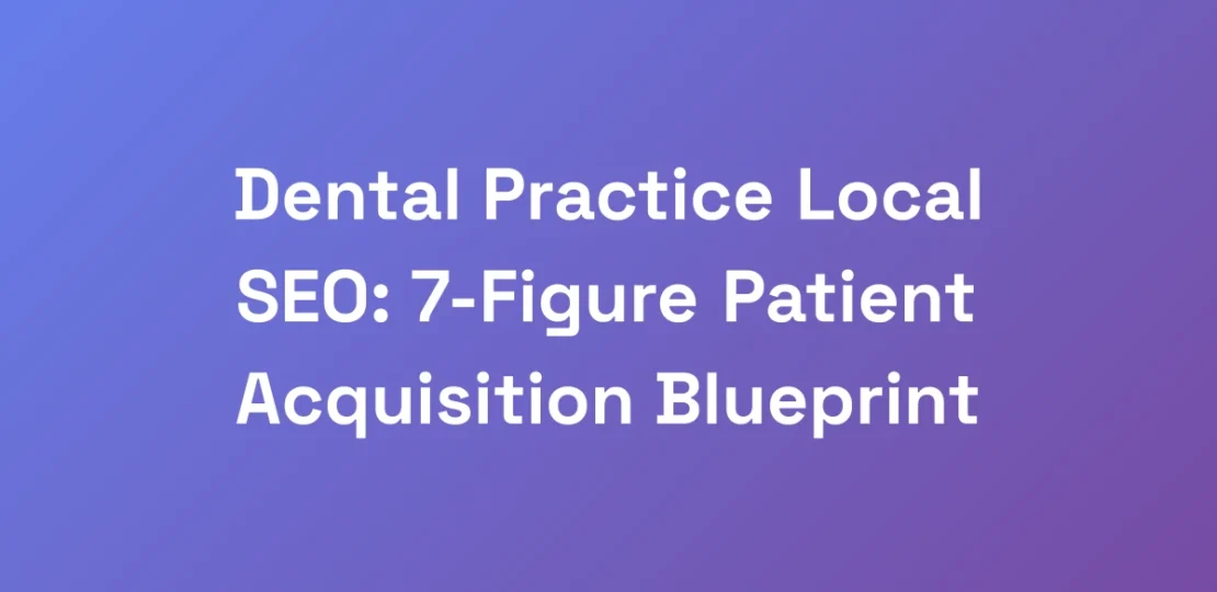 Dental-Practice-Local-SEO-7-Figure-Patient-Acquis