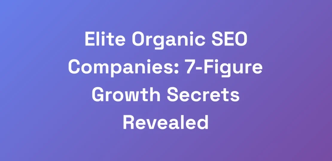Elite-Organic-SEO-Companies-7-Figure-Growth-Secre
