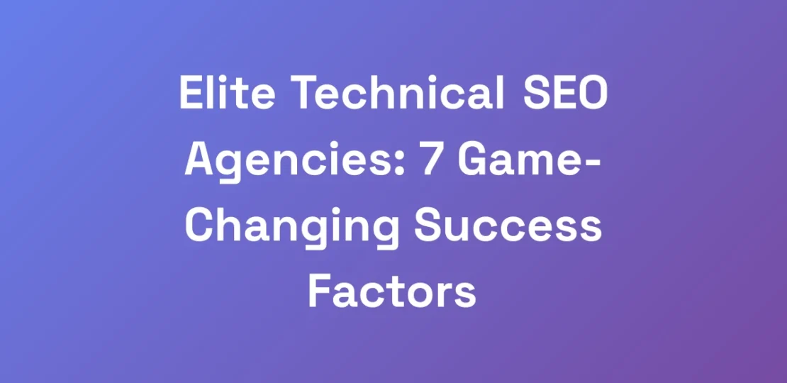 Elite-Technical-SEO-Agencies-7-Game-Changing-Succ