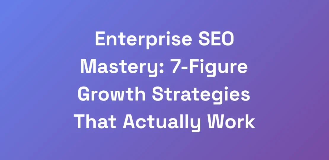 Enterprise-SEO-Mastery-7-Figure-Growth-Strategies