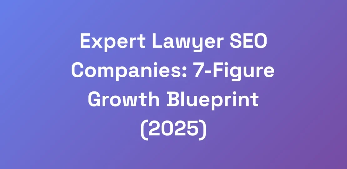 Expert-Lawyer-SEO-Companies-7-Figure-Growth-Bluep