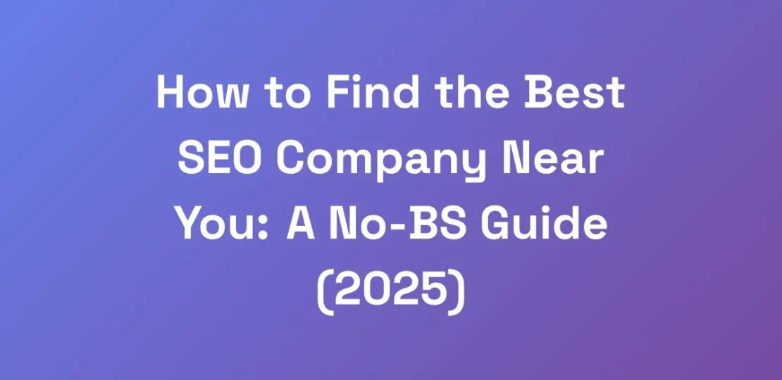 How-to-Find-the-Best-SEO-Company-Near-You-A-No-BS