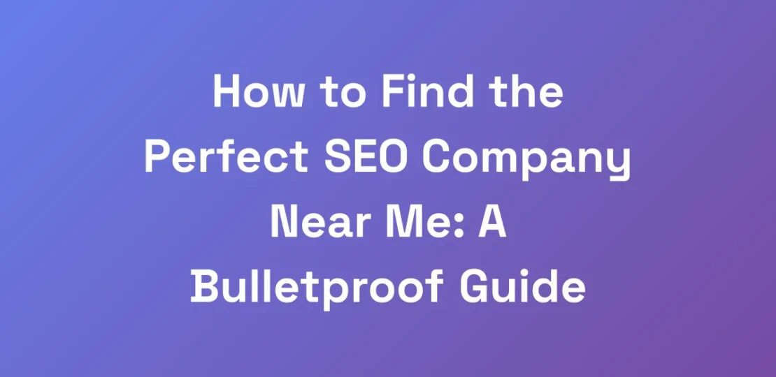 How-to-Find-the-Perfect-SEO-Company-Near-Me-A-Bul