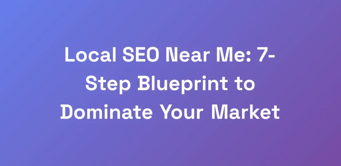 Local-SEO-Near-Me-7-Step-Blueprint-to-Dominate-Yo