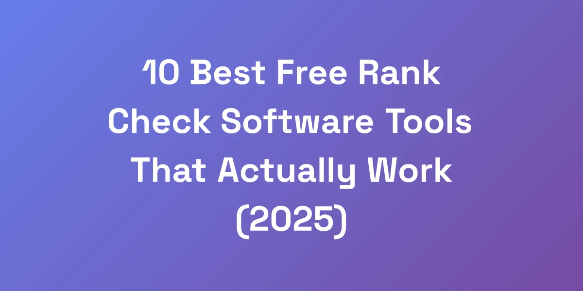 10 Best Free Rank Check Software Tools That Actually Work (2025)