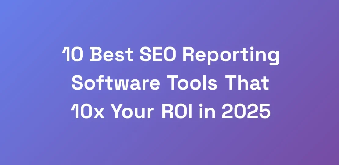 10-Best-SEO-Reporting-Software-Tools-That-10x-Your