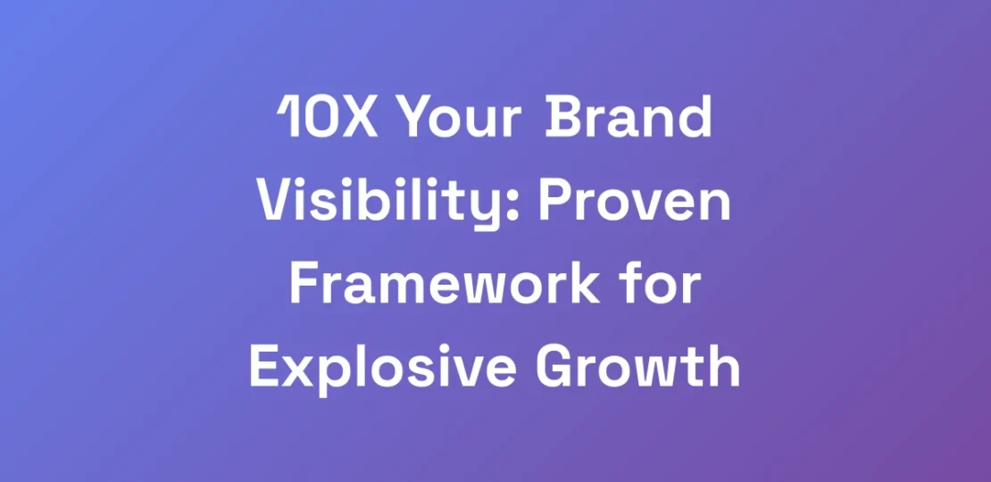 10X-Your-Brand-Visibility-Proven-Framework-for-Ex