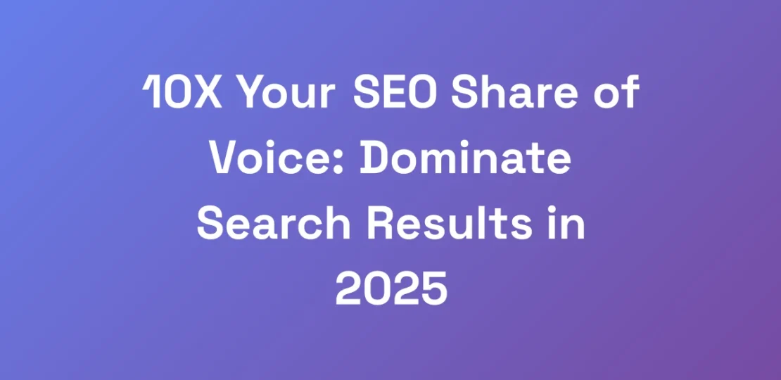 10X-Your-SEO-Share-of-Voice-Dominate-Search-Resul