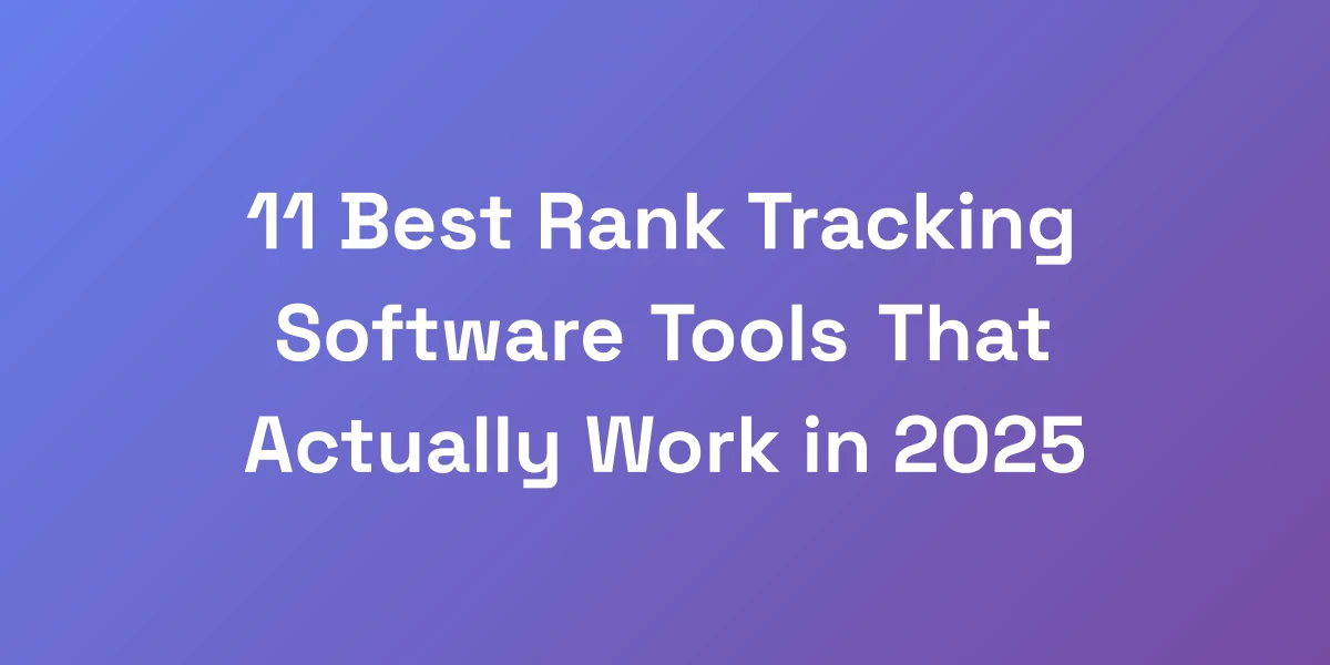 11 Best Rank Tracking Software Tools That Actually Work in 2025