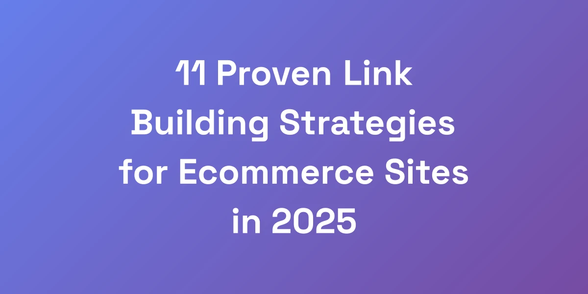 11 Proven Link Building Strategies for Ecommerce Sites in 2025
