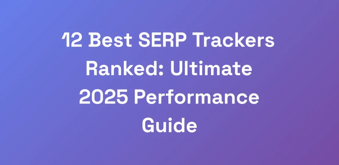 12-Best-SERP-Trackers-Ranked-Ultimate-2025-Perfor