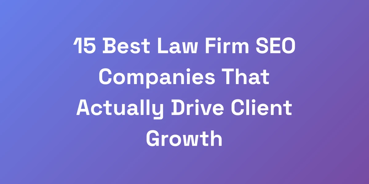 15 Best Law Firm SEO Companies That Actually Drive Client Growth