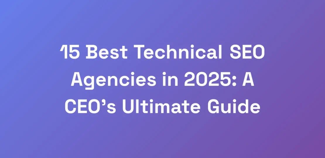 15-Best-Technical-SEO-Agencies-in-2025-A-CEOs-Ul