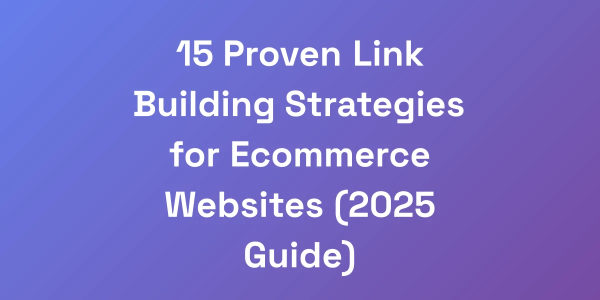 15 Proven Link Building Strategies for Ecommerce Websites (2025 Guide)