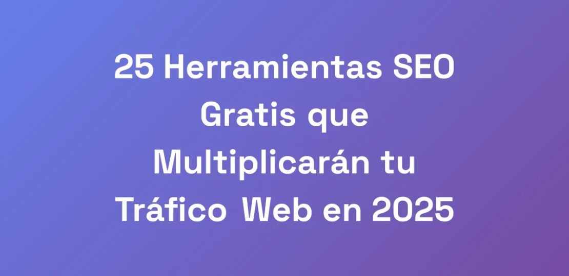 25-Herramientas-SEO-Gratis-que-Multiplicaran-tu-Tr