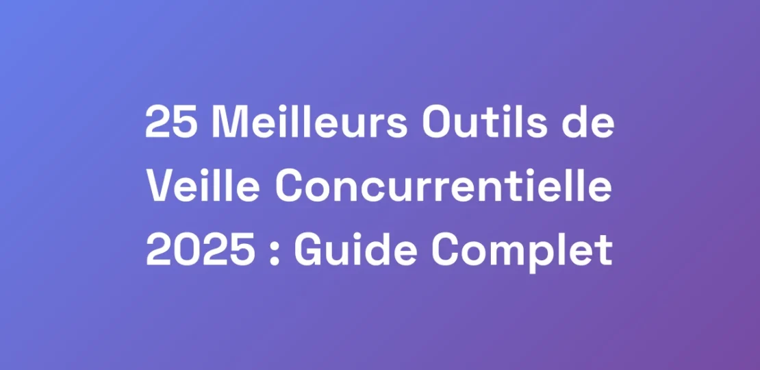 25-Meilleurs-Outils-de-Veille-Concurrentielle-2025