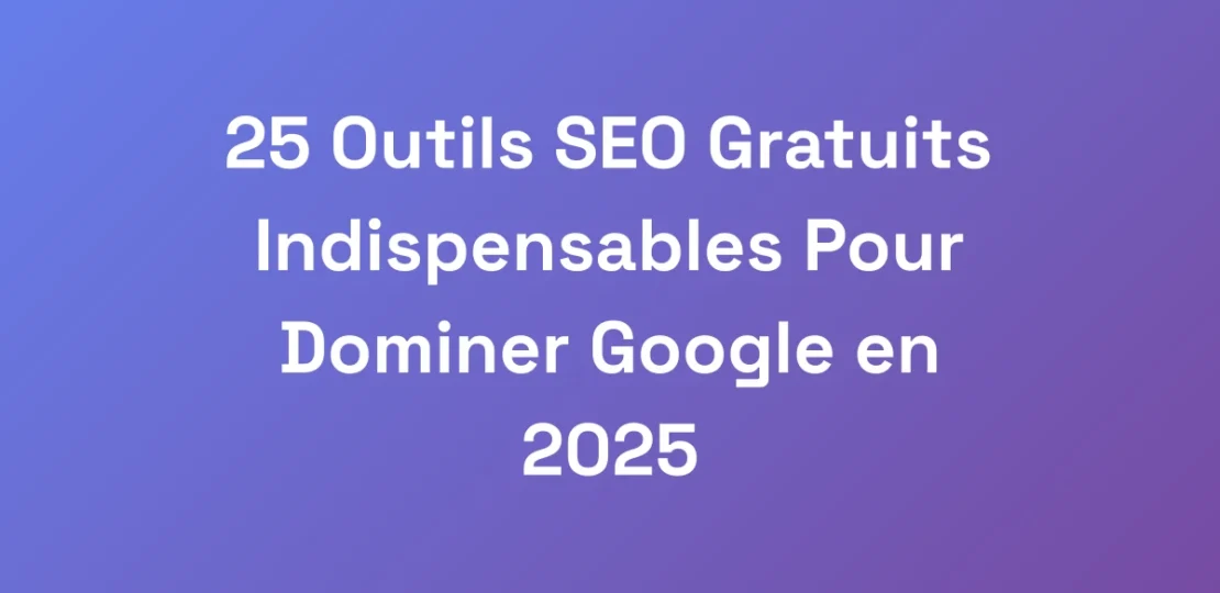 25-Outils-SEO-Gratuits-Indispensables-Pour-Dominer