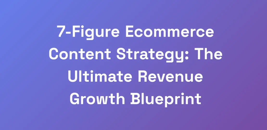 7-Figure-Ecommerce-Content-Strategy-The-Ultimate-