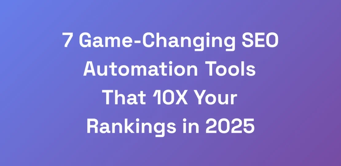 7-Game-Changing-SEO-Automation-Tools-That-10X-Your