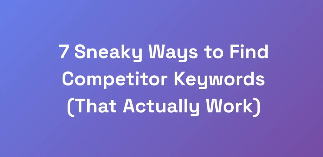7-Sneaky-Ways-to-Find-Competitor-Keywords-That-Ac