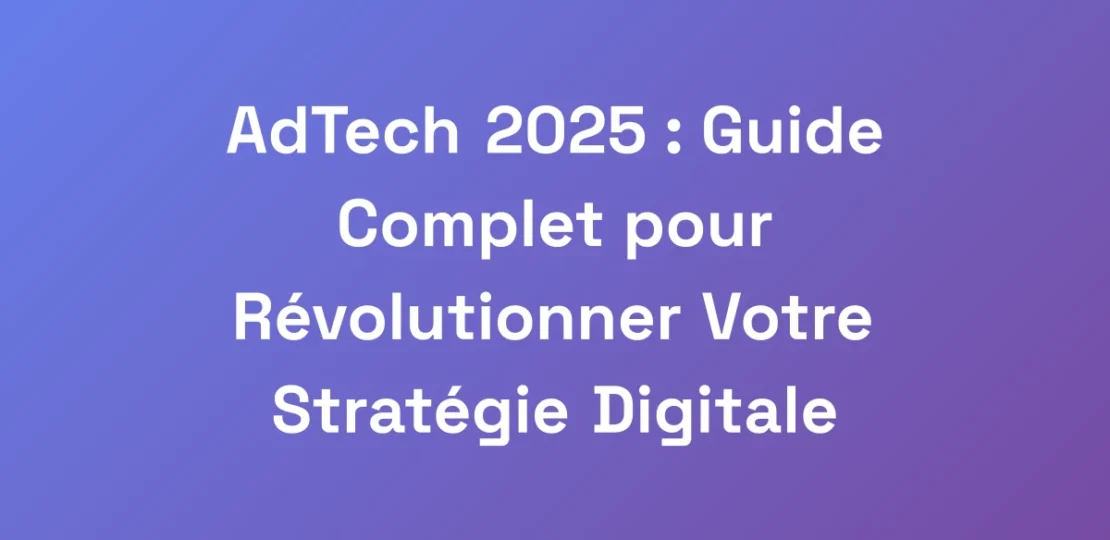 AdTech-2025-Guide-Complet-pour-Revolutionner-Vot