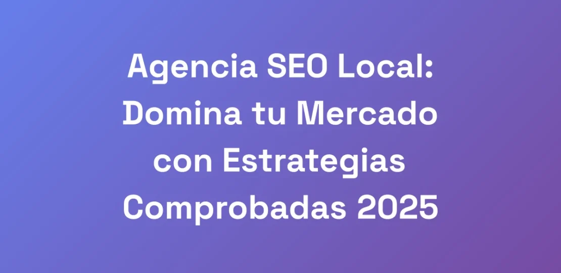 Agencia-SEO-Local-Domina-tu-Mercado-con-Estrategi
