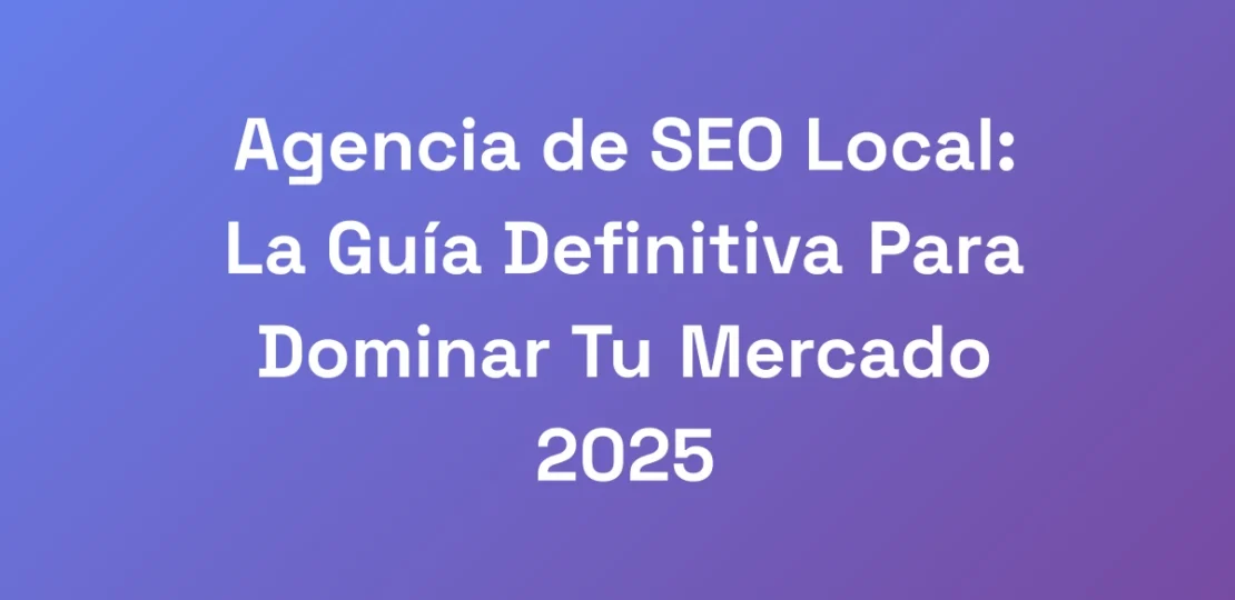 Agencia-de-SEO-Local-La-Guia-Definitiva-Para-Domi