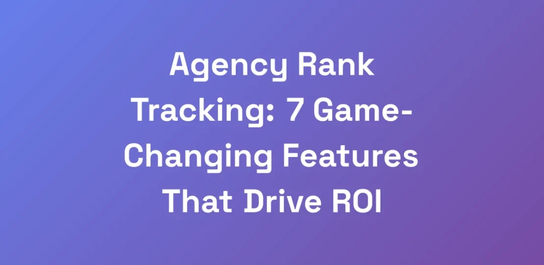 Agency-Rank-Tracking-7-Game-Changing-Features-Tha