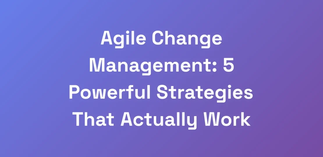 Agile-Change-Management-5-Powerful-Strategies-Tha