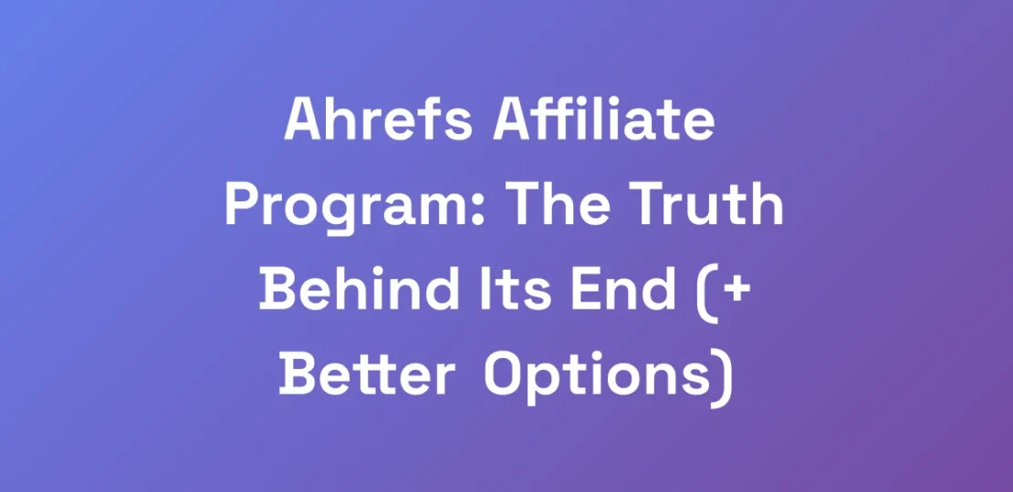 Ahrefs-Affiliate-Program-The-Truth-Behind-Its-End
