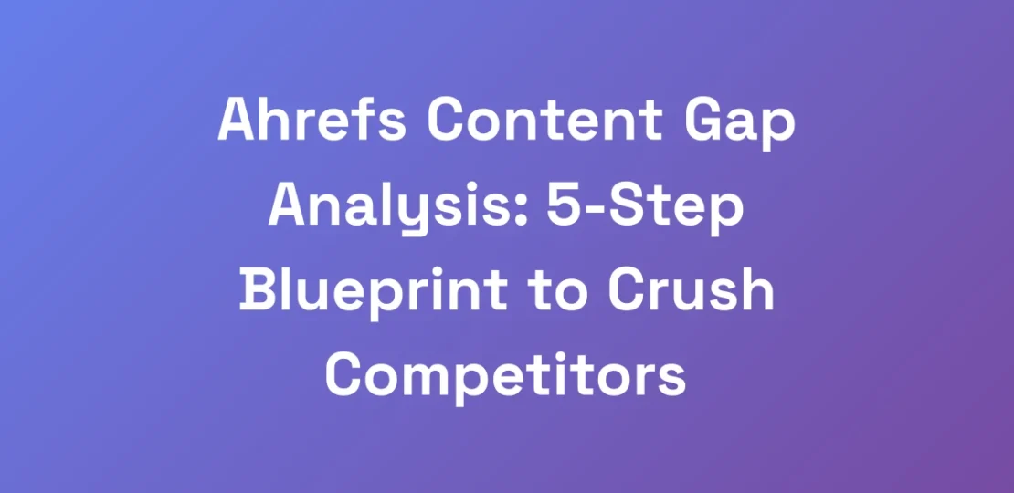 Ahrefs-Content-Gap-Analysis-5-Step-Blueprint-to-C