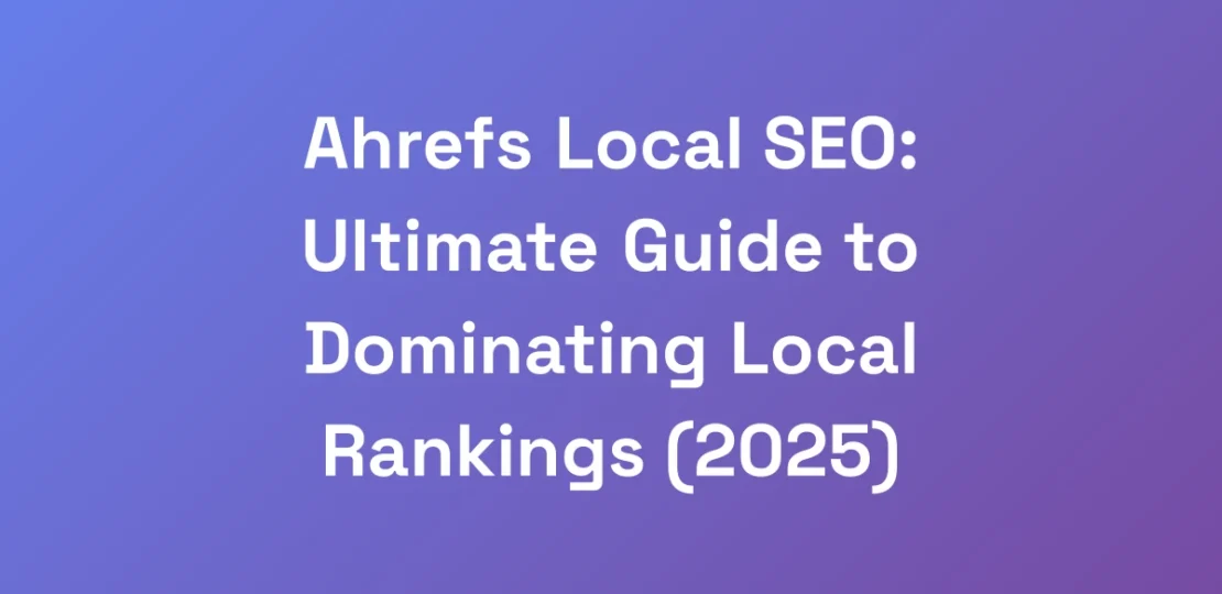 Ahrefs-Local-SEO-Ultimate-Guide-to-Dominating-Loc