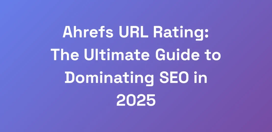 Ahrefs-URL-Rating-The-Ultimate-Guide-to-Dominatin