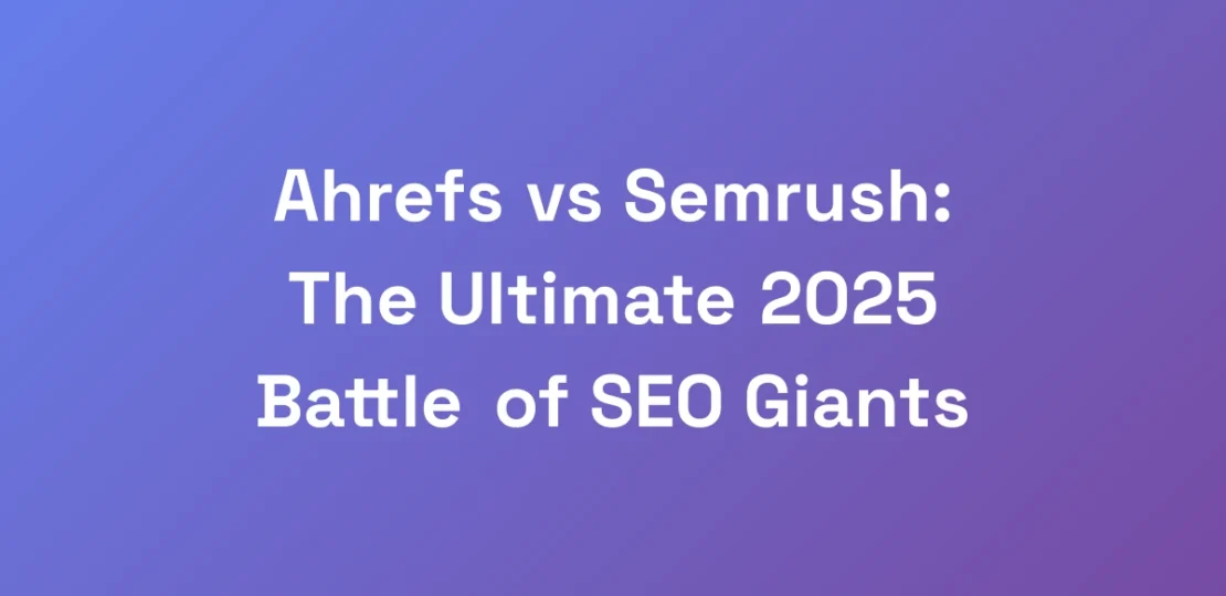 Ahrefs-vs-Semrush-The-Ultimate-2025-Battle-of-SEO