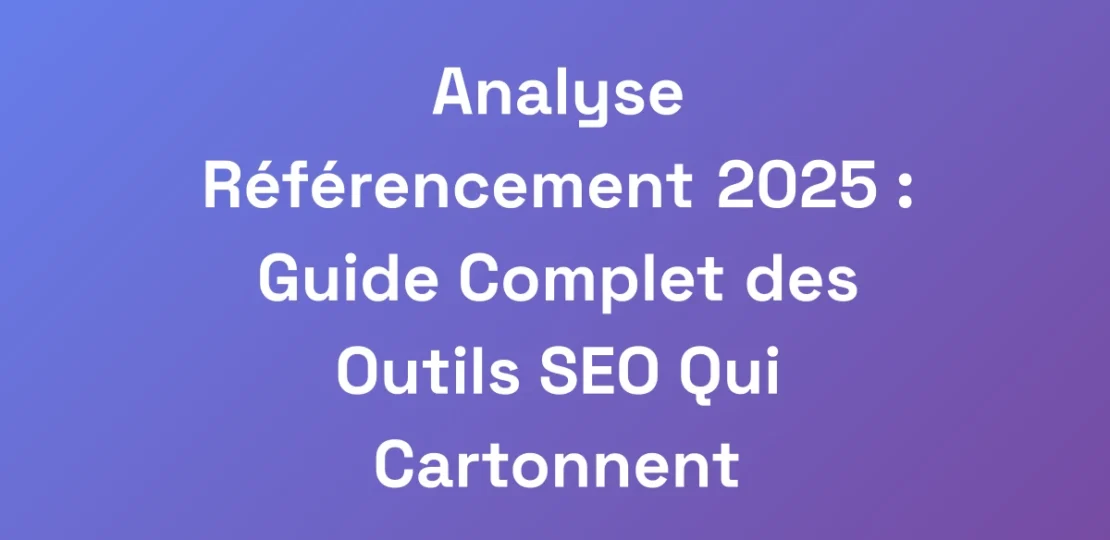 Analyse-Referencement-2025-Guide-Complet-des-Out