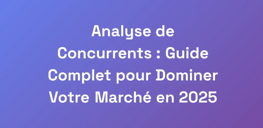 Analyse-de-Concurrents-Guide-Complet-pour-Domine
