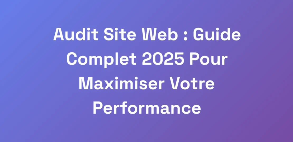Audit-Site-Web-Guide-Complet-2025-Pour-Maximiser-1