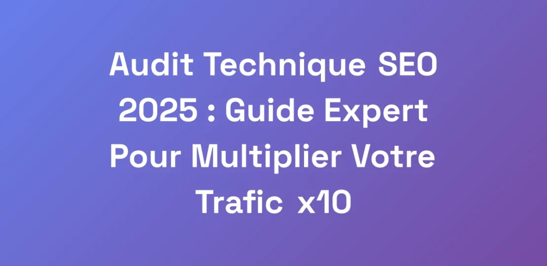 Audit-Technique-SEO-2025-Guide-Expert-Pour-Multi