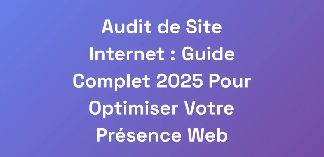 Audit-de-Site-Internet-Guide-Complet-2025-Pour-O