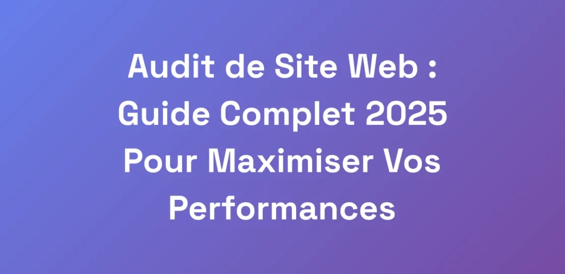 Audit-de-Site-Web-Guide-Complet-2025-Pour-Maximi