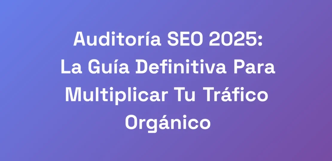 Auditoria-SEO-2025-La-Guia-Definitiva-Para-Multip