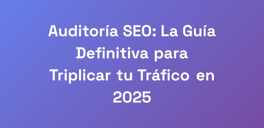 Auditoria-SEO-La-Guia-Definitiva-para-Triplicar-t