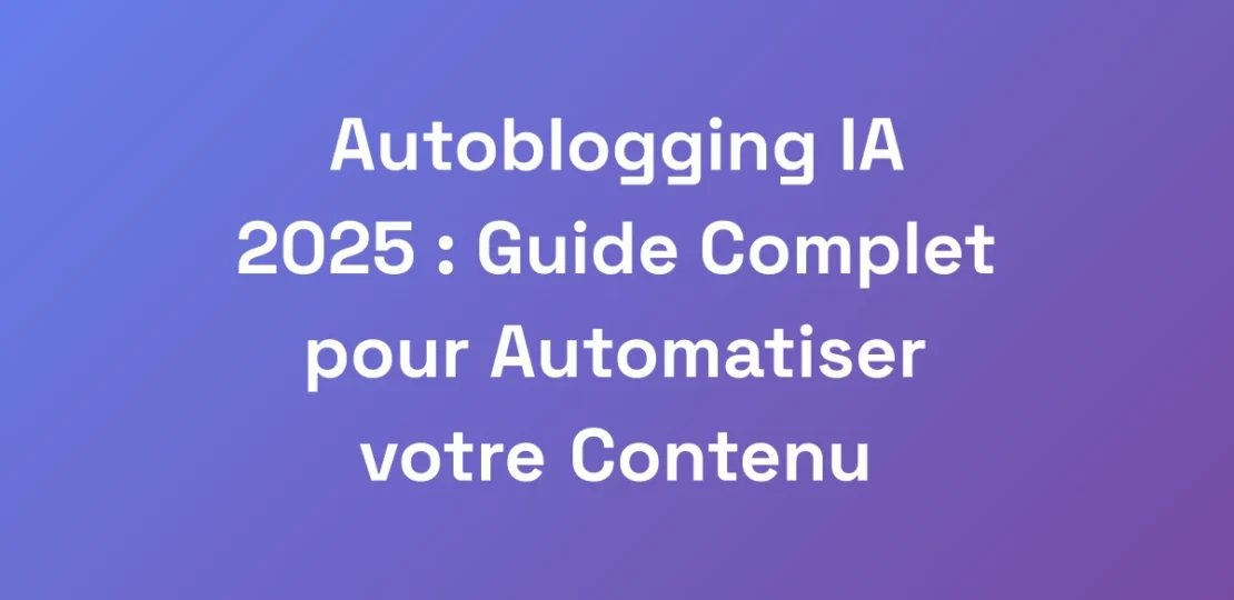 Autoblogging-IA-2025-Guide-Complet-pour-Automati