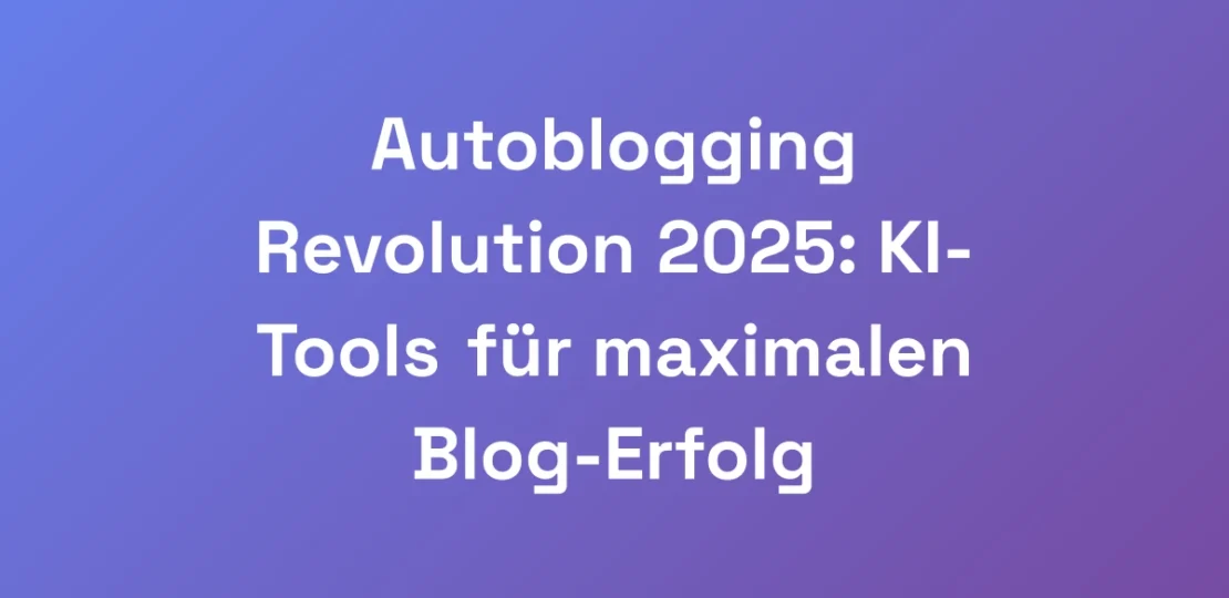 Autoblogging-Revolution-2025-KI-Tools-fur-maximal