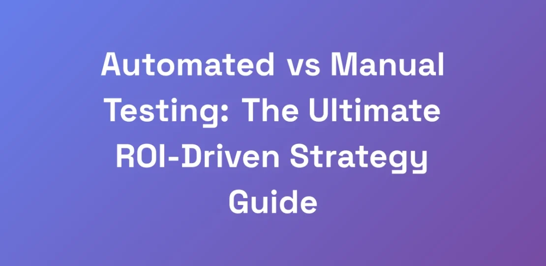 Automated-vs-Manual-Testing-The-Ultimate-ROI-Driv