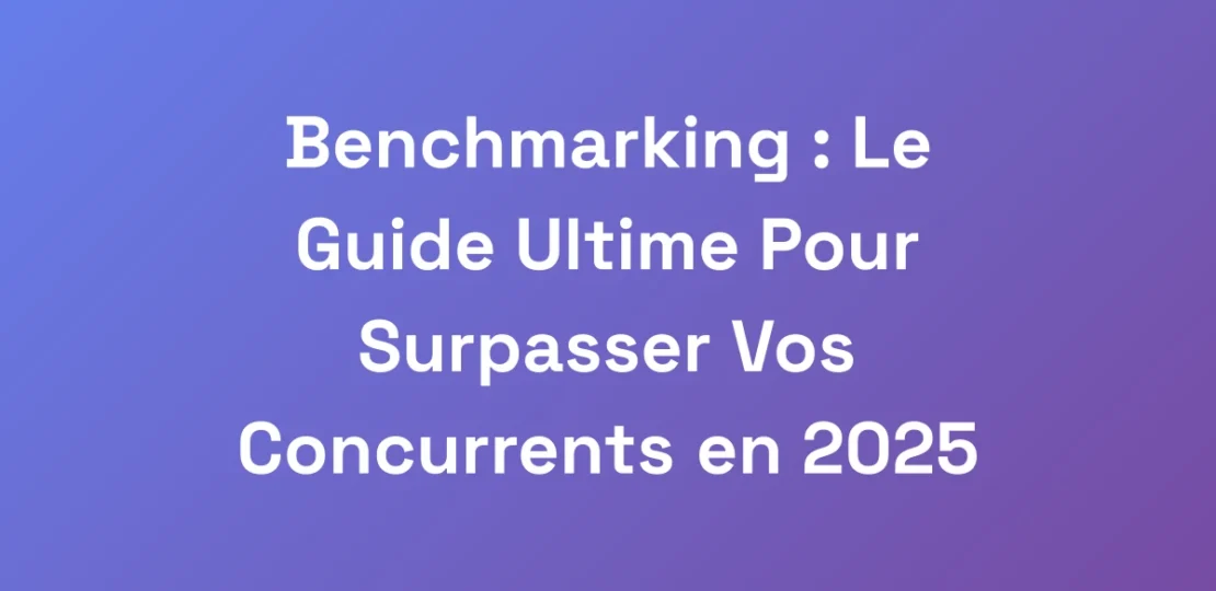 Benchmarking-Le-Guide-Ultime-Pour-Surpasser-Vos-