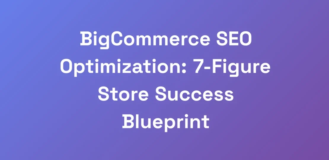 BigCommerce-SEO-Optimization-7-Figure-Store-Succe