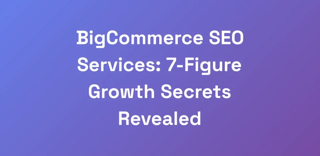 BigCommerce-SEO-Services-7-Figure-Growth-Secrets-