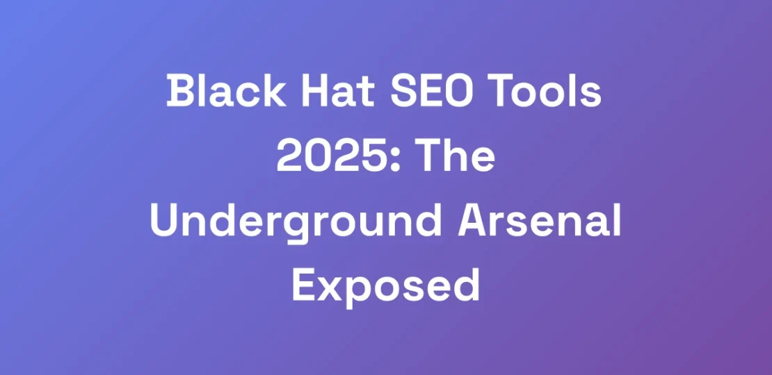 Black-Hat-SEO-Tools-2025-The-Underground-Arsenal-